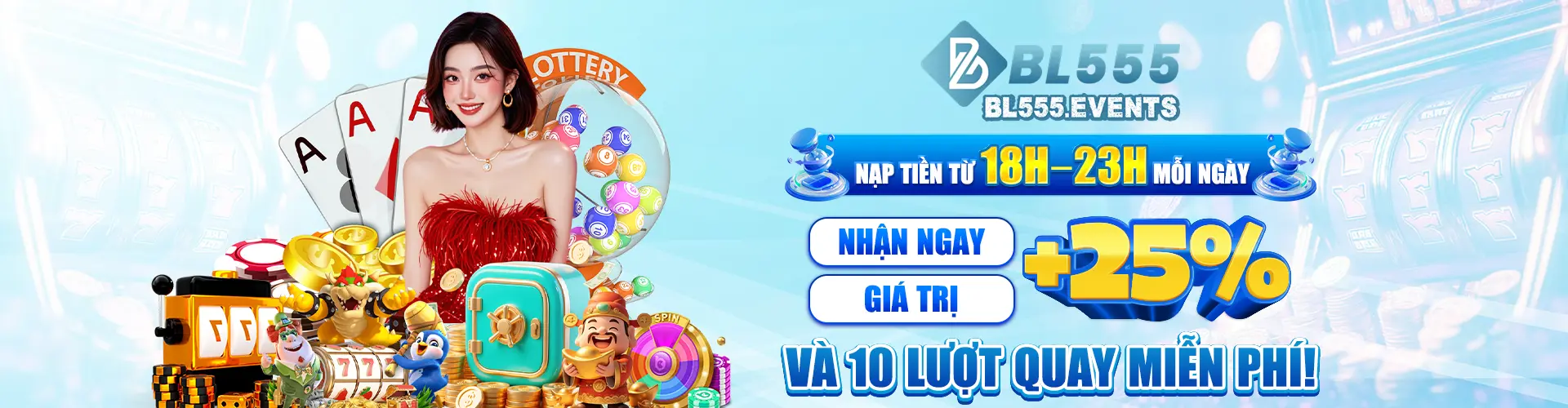 Nạp tiền từ 18h–23h mỗi ngày, nhận ngay +25% giá trị và 10 lượt quay miễn phí!